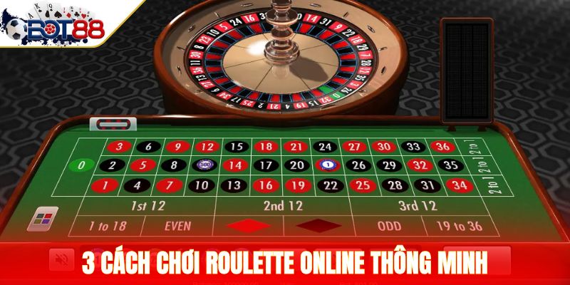 3 cách chơi Roulette online thông minh
