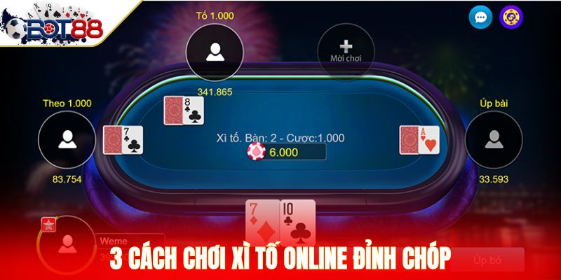 3 cách chơi Xì Tố online đỉnh chóp