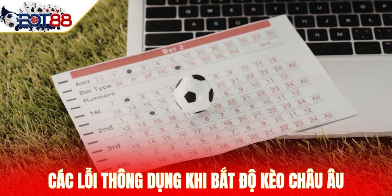 Các lỗi thông dụng khi bắt độ kèo châu Âu