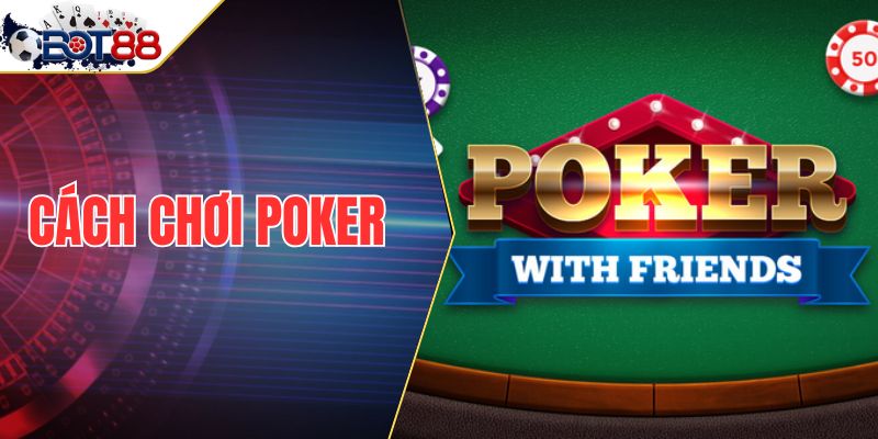 Cách Chơi Poker Chuẩn Chỉnh Cho Người Mới Bắt Đầu 2025
