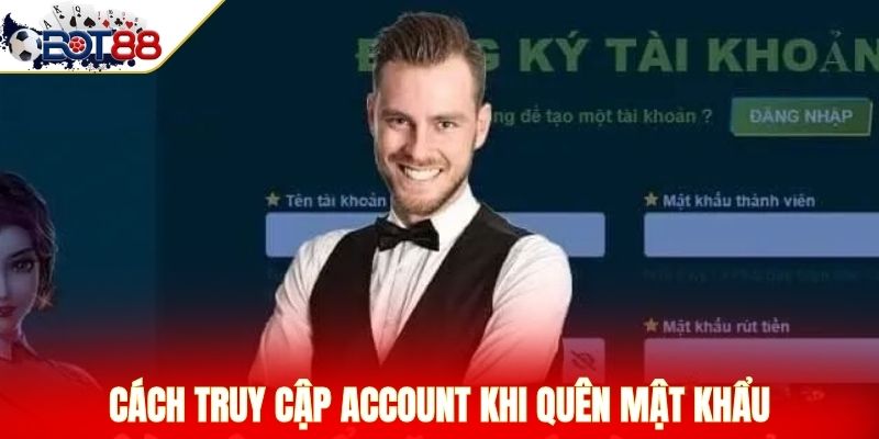 Cách truy cập account khi quên mật khẩu