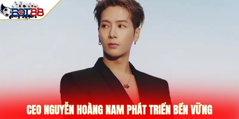 CEO Nguyễn Hoàng Nam phát triển bền vững