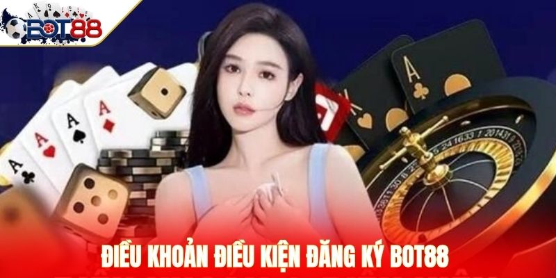 Điều khoản điều kiện đăng ký BOT88 