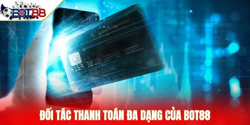 Đối tác thanh toán đa dạng của Bot88