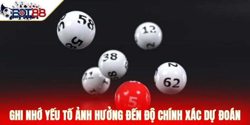 Ghi nhớ yếu tố ảnh hưởng đến độ chính xác dự đoán