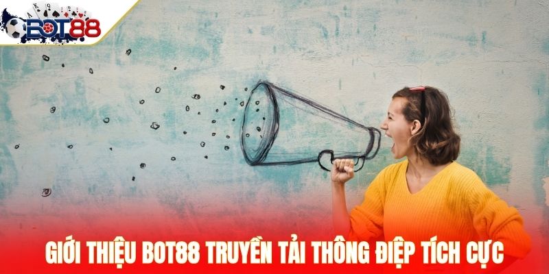 Giới thiệu Bot88 truyền tải thông điệp tích cực