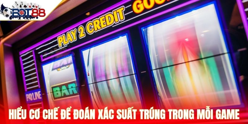Hiểu cơ chế để đoán xác suất trúng trong mỗi game