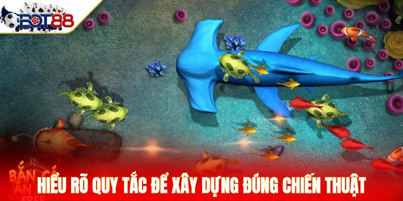 Hiểu rõ quy tắc để xây dựng đúng chiến thuật