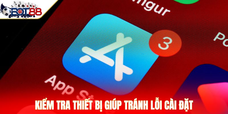 Kiểm tra thiết bị giúp tránh lỗi cài đặt