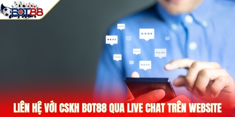 Liên hệ với CSKH Bot88 qua live chat trên website