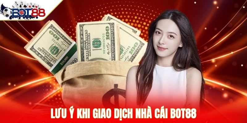 Lưu ý khi giao dịch nhà cái BOT88 