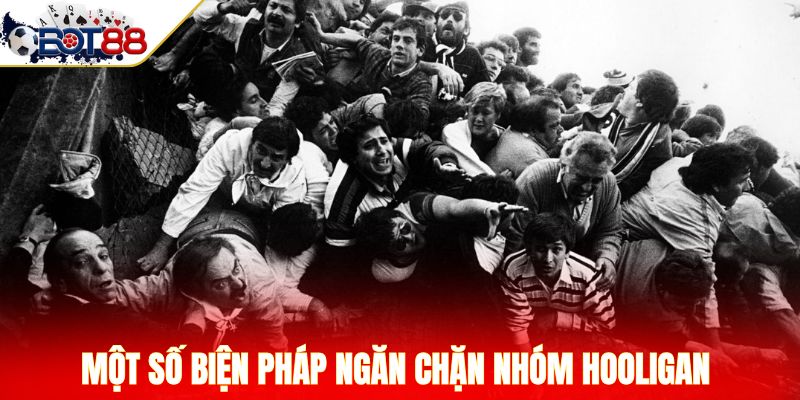 Một số biện pháp ngăn chặn nhóm Hooligan 