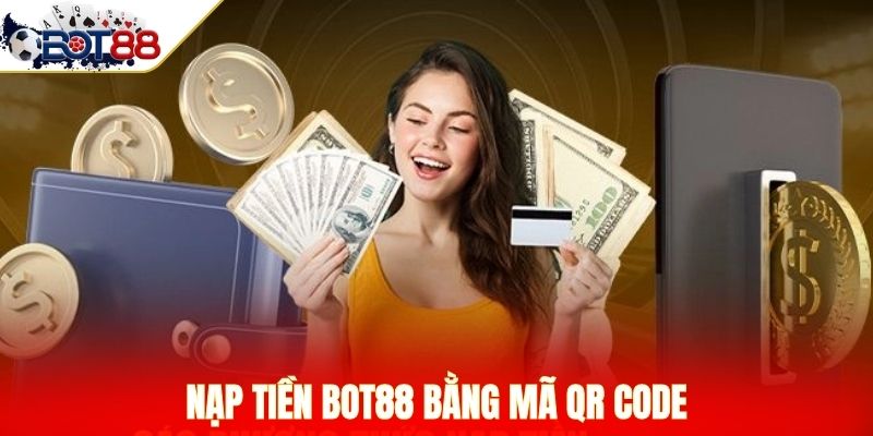 Nạp tiền BOT88 bằng mã QR code