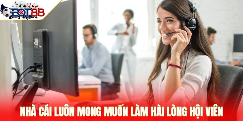 Nhà cái luôn mong muốn làm hài lòng hội viên