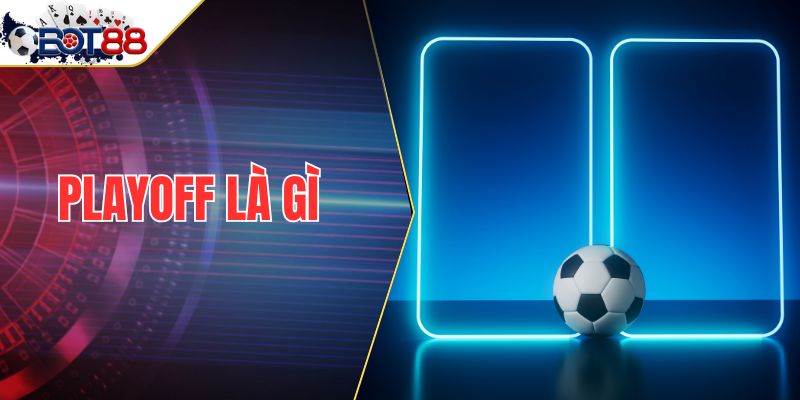 Playoff Là Gì? Giải Mã Vòng Đấu Sinh Tử Định Đoạt Vinh Quang