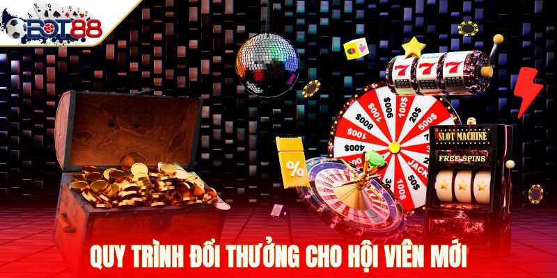 Quy trình đổi thưởng cho hội viên mới