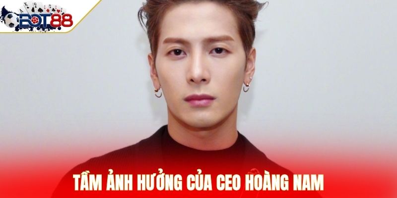 Tầm ảnh hưởng của CEO Hoàng Nam