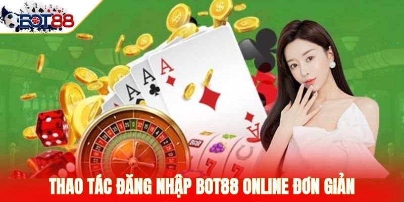 Thao tác đăng nhập BOT88 online đơn giản