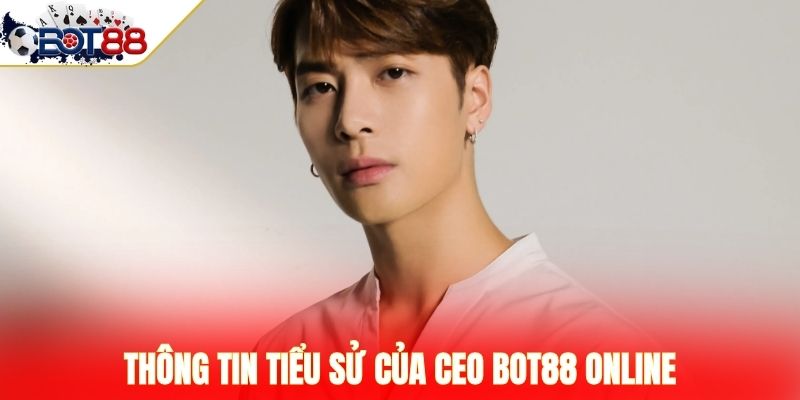Thông tin tiểu sử của CEO BOT88 online 