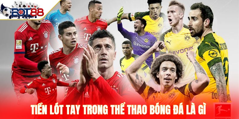 Tiền lót tay trong thể thao bóng đá là gì 