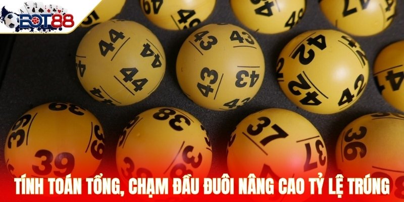 Tính toán tổng, chạm đầu đuôi giúp nâng cao tỷ lệ trúng